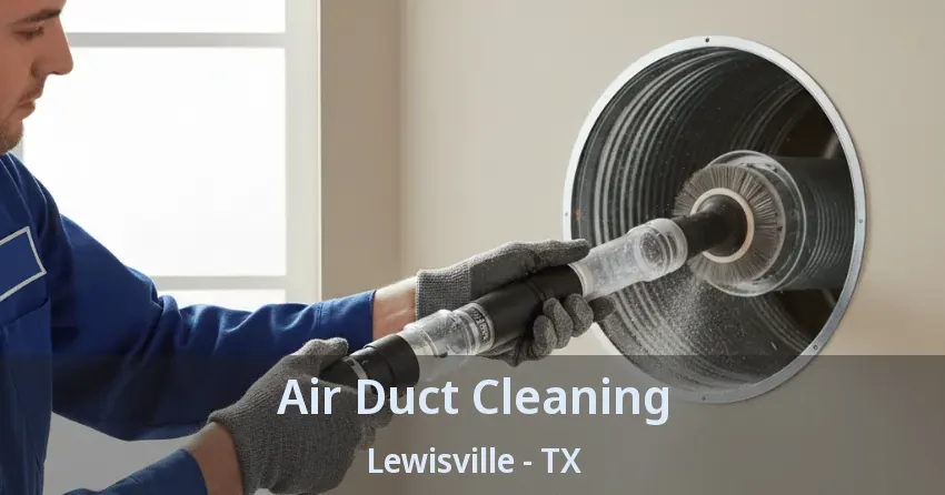 Air Duct Cleaning Lewisville - TX Air Duct Cleaning Lewisville - TX